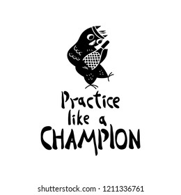 Cute handdrawn owl with sign "Practice like a champion". Lettering design with illustration handdrawn by brush.