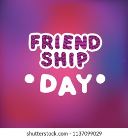 Cute hand-drawn pattern text "FRIENDSHIP DAY" on blur colorful background. Banner template for the world friendship day. Funny greeting card.