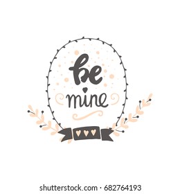Cute Handdrawn positive vector lettering about love. The beauty brush modern calligraphy for prints, posters, phone case, scrapbook, valentines day, wedding typography. Be mine