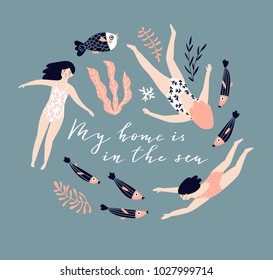 Cute hand-drawn poster design  with  swimming girls, fish and corals. Underwater background with lettering - 'My hone is in the sea'. Vector illustration in hand drawn style.