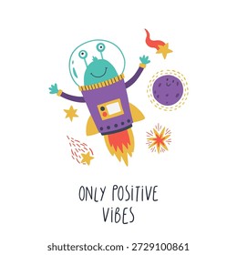 Linda ilustración espacial dibujada a mano con un astronauta alienígena volando por el espacio, escribiendo Only Positive Vibes. Ilustraciones cósmicas brillantes perfectas para los diseños de los niños, carteles, impresiones, tarjetas, decoración de la guardería