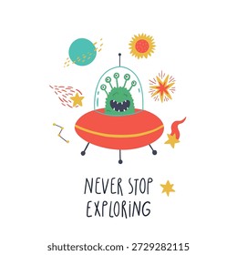 Linda ilustración espacial dibujada a mano con divertido alienígena dentro de OVNI y letras Nunca deje de explorar. Obra de arte cósmica juguetona en colores brillantes, perfecto para diseños de niños, carteles, impresiones, tarjetas