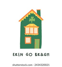 Cute hand-drawn traditional Ireland green house facade with a shamrock decoration. Erin Go Bragh or Ireland Forever motto. Saint Patrick's Day greeting card design, banner, art print, poster.