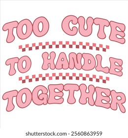 TOO CUTE TO HANDLE TOGETHER - Valentines Day t-shirt design