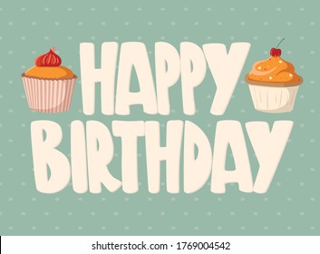 Cute happy birthday gift card with a picture of delicious cupcake and lettering.