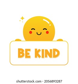 Cute and happy cartoon style yellow smiling ball character holding in hands card, banner with words Be Kind.