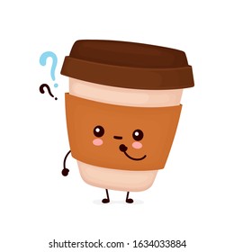 Cute happy coffee paper cup with question marks. Vector flat cartoon character illustration icon design.Isolated on white background. Coffee to go, take away concept