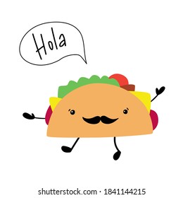 Cute happy funny taco and speech bubble Hola. Vector illustration. Mexican cuisine. Can be used for banner, flyer, sticker, card.