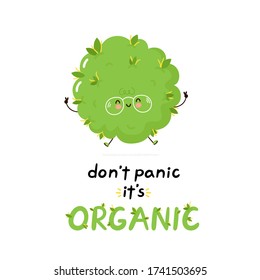 Cute happy weed bud. Don't panic it's organic card. Isolated on white background. Vector cartoon character illustration