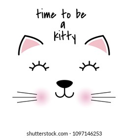 Cute head of cat with lettering time to be a kitty. Sweet kids graphics for t-shirts. Greeting card.