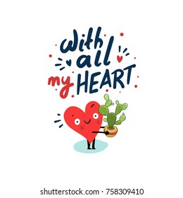 Cute heart character holding Cactus pot. Hand drawn lettering "With all my Heart". Vector card 