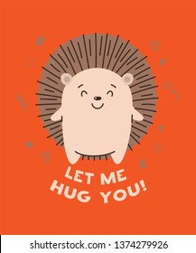Cute hedgehog smiling. Text Let me hug you. Animal kingdom set. Super-kawaii and adorable animals. Cartoon character and lettering. Flat illustration for kid's poster, t-shirt and other art.