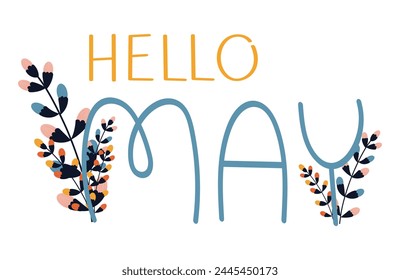 Cute Hello May lettering illustration with spring blooming plant on isolated background. Spring botanical vector. For postcards, invitations, posters.