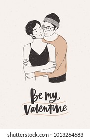 Cute hipster boy and girl warmly cuddling and Be My Valentine lettering on light background.  Holiday hand drawn vector illustration for Valentine's day postcard, greeting card, party invitation.