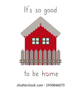 Cute home concept with text on white background. It's so good to be home slogan.