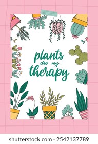 Cute home plants poster, card, banner, print decorated with lettering quote 'Plants are my therapy' and frame of doodles. EPS 10