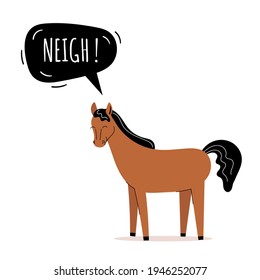 The cute horse says neigh. Farm animals. Speech bubble, children's cards, children's teaching. Flat vector illustration