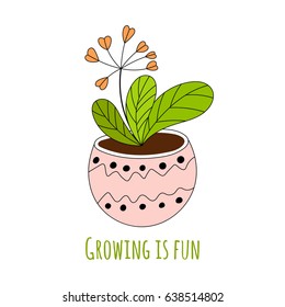 Cute houseplant in a hand-drawn style with inscription Growing is fun. Vector illustration.