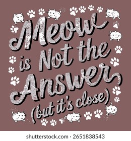 A cute and humorous cat-themed design with the phrase "Meow is not the answer." This vector illustration is perfect for wall art, apparel, and home decor for cat lovers.