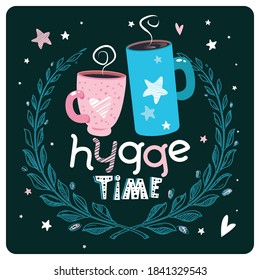 Cute Hygge greeting card with cups and floral frame. Motivational poster with hand drawn lettering "Hygge time". Art for inspirational banner, apparel print, label. Vector background, positive quote