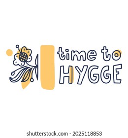 Cute Hygge greeting card with flower. Motivational poster with hand drawn lettering. Art for inspirational banner, apparel design, print, label. Trendy vector background, positive quote