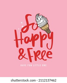 Cute ice cream cartoon drawing and slogan texts on pink. Vector illustration design for fashion graphics, t shirt prints etc.