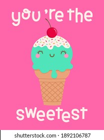 Cute ice cream cone cartoon with quotes "You're the sweetest" for greeting card, postcard, poster or banner. Love concept card design.