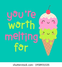 Cute ice cream cone cartoon with quotes "you're worth melting for" for greeting card, postcard, poster or banner. Love concept illustration design.