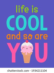 Cute ice cream cone illustration with typography design "Life is cool and so are you" for greeting card, invitation card, postcard, poster or banner.