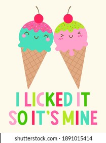 Cute ice cream couple illustration with fuuny quotes “I licked it so it's mine” for greeting card, postcard, poster or banner.