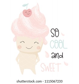 Cute ice cream print. So cool and sweet slogan. Sweet fruit ice and funny cherry. Fashion child vector. Cool illustration for t-shirt, kids apparel, invitation design. Cartoon character