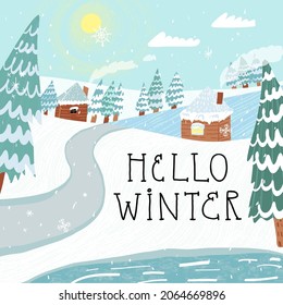 Cute and idyllic winter landscape in cold North country. Clear frosty day and houses in a snowy valley surrounded a spruces during a snowfall. Card, banner with hand lettering Hello Winter.