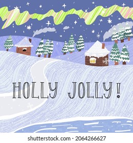Cute and idyllic winter landscape with Polar lights in cold North country. Lovely houses in a snowy valley surrounded a spruces in the snow. Card, banner with hand lettering Holly Jolly.