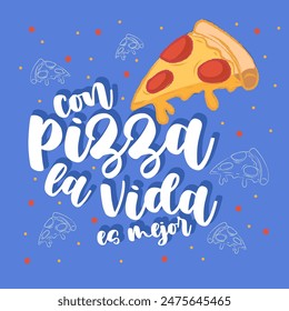 Cute illustrated phrase in Spanish with pizza life is better with handwriting.