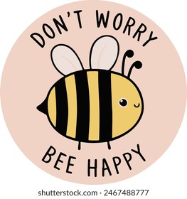 Una linda ilustración de una abeja con las palabras 'NO TE PREOCUPES' en la parte superior y 'BEE HAPPY' en la parte inferior. 