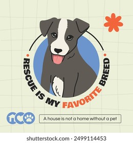 Cute illustration of a black and white rescued puppy with the text Rescue is my favorite breed and A house is not a home without a pet. Simple cartoon style with vibrant colors, promoting pet adoption