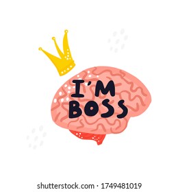 Cute illustration of brain with crown and funny quote on it. I am boss - hand drawn lettering. 