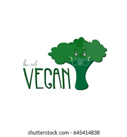 Cute illustration with broccoli im not VEGAN quote. Handwritten quote. VEctor illustration useful for t-shirts and logo