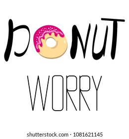 Cute illustration with donut. Do not worry be happy.