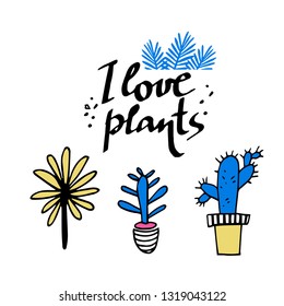 Cute illustration with lettering about plants, loving plants. Vector 