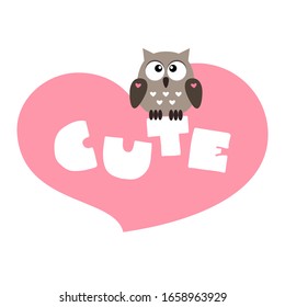 Cute. Illustration of a cute little owl sitting on a word "cute" on a background of pink heart. Can be used for a baby apparel print or greeting card. Vector 8 EPS.