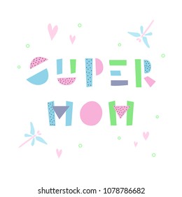 Cute illustration for mother's day with phrase Super Mom. Colorful creative font