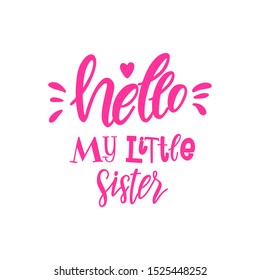 Cute illustration for newborns. Hello my little sister. Vector lettering