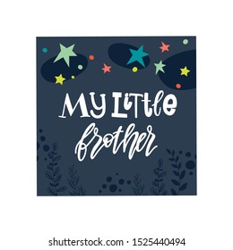 Cute illustration for newborns. My little brother. Vector lettering