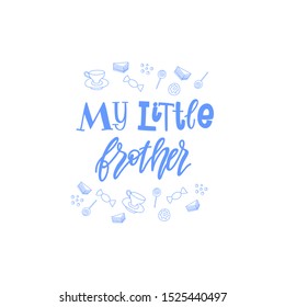 Cute illustration for newborns. My little brother. Vector lettering