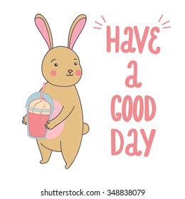Cute illustration of rabbit with smoothie and quote have a good day. Vector illustration