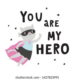 Cute illustration with super cat and text You are my hero.