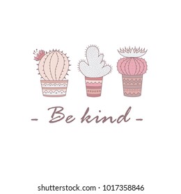 Cute illustration with three cactuses in the Mexican style. Be kind.