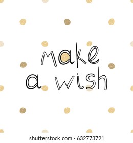 cute inscription make a wish on golden dotted background  handdrawn