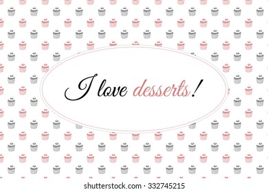 Cute invitation card with desserts. Background with cupcakes pattern
